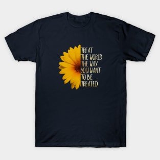 Treat The World The Way You Want To Be Treated! T-Shirt